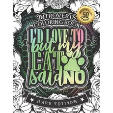 Introverts Coloring Book: I'D Love To But My Cat Said No: A Snarky Colouring Gift Book For Grown-Ups... Paperback, Independently Published, English, 9798588720557