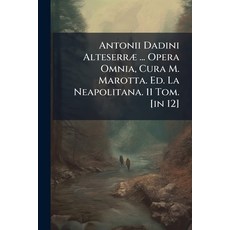 (영문도서)Antonii Dadini Alteserræ ... Opera Omnia Cura M. Marotta. Ed. La Neapolitana. 1... Paperback, Nabu Press, English, 9781178985481