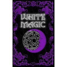 White Magic Spell Book: Wiccan White Magic Spell Book for Beginners Paperback, Independently Published