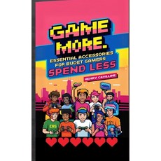 (영문도서) Game More Spend Less: Essential Accessories for Budget Gamers Paperback, Truly Bonkers Books, English, 9798348478049