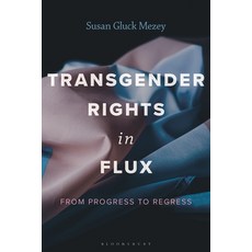 (영문도서)Transgender Rights in Flux: From Progress to Regress Hardcover, Bloomsbury Academic, English, 9781538196502