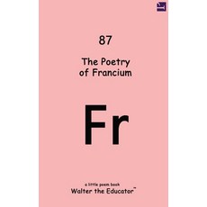 (영문도서) The Poetry of Francium Paperback, Silent King Books, English, 9798869290953