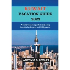 (영문도서) Kuwait Vacation Guide 2023: A comprehensive guide to exploring Kuwait's landscapes and hidden... Paperback, Independently Published, English, 9798392365296