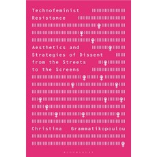 (영문도서)Technofeminist Resistance: Aesthetics and Strategies of Dissent from the Streets... Hardcover, English, 9781350520844, Bloomsbury Academic
