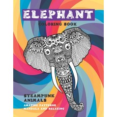 Steampunk Animals Coloring Book - Amazing Patterns Mandala and Relaxing - Elephant Paperback, Independently Published
