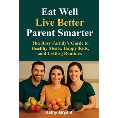 (英文圖書)Eat Well Live Better Parent Smarter: The Busy Family's Guide to Healthy Meals ... 平裝版, Independently Published, 英文