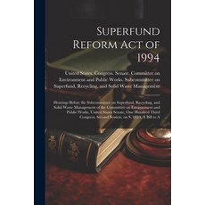 (영문도서) Superfund Reform Act of 1994: Hearings Before the Subcommittee on Superfund Recycling and S... Paperback, Legare Street Press, English, 9781022221512