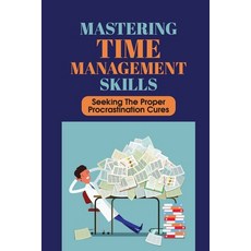 (영문도서) Mastering Time Management Skills: Seeking The Proper Procrastination Cures: Ways To Stop Proc... Paperback, Independently Published, English, 9798533180245