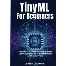 (外文書)Tinyml for Beginners: A Practical Guide to Building Machine Learning Models on Mi... Paperback, Independently Published, English