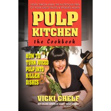 (영문도서)Pulp Kitchen: The Cookbook: How to Turn Juiced Pulp into Killer Dishes Paperback, Square One Publishers, English, 9780757003967