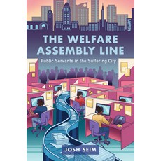 (영문도서)The Welfare Assembly Line: Public Servants in the Suffering City Paperback, University of California Press, English, 9780520404168