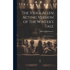 (영문도서) The Viola Allen Acting Version of The Winter's Tale: A Play in Four Acts Hardcover, Legare Street Press, English, 9781019807064