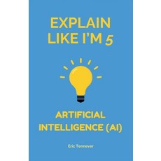(영문도서) Explain Like I'm 5: Artificial Intelligence (AI) Paperback, Independently Published, English, 9798340200921