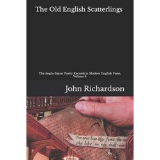 (영문도서) The Old English Scatterlings: The Anglo-Saxon Poetic Records in Modern English Verse Volume 6 Paperback, Independently Published, 9798371644183