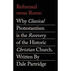 (英文圖書)Reformed Versus Rome: Why Classical Protestantism is the Restoration of the One ... 平裝版, Independently Published, English