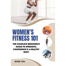 (영문도서)Women's Fitness 101: The Complete Beginner's Guide to Strength Confidence & a H... Paperback, Independently Published, English, 9798268356175