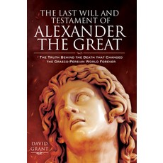 The Last Will and Testament of Alexander the Great: The Truth Behind the Death That Changed the Grae... Hardcover, Pen & Sword Military, English, 9781526771261