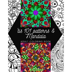 'tis 101 Patterns & Mandalas: Amazing Adult Coloring Book for Stress Relief and Relaxation Featuring... Paperback, Independently Published, English, 9798710577868
