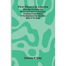 (영문도서)First Theater in America; When was the drama first introduced in America? An inq... Paperback, Alpha Edition, English, 9789369879960