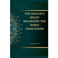 (영문도서) The Muslim's Belief regarding the Noble Companions Paperback, Muddassir Khan, English, 9798227552822