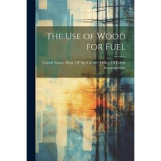 (영문도서) The use of Wood for Fuel Paperback, Legare Street Press, English, 9781021448033