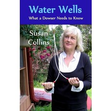 (영문도서) Water Wells - What a Dowser Needs to Know Paperback, Susan Collins, English, 9780978089962