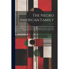 (영문도서) The Negro American Family: Report Of A Social Study Made Principally By The College Classes O... Paperback, Legare Street Press, English, 9781022561922
