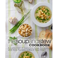 (영문도서) The Soup and Stew Cookbook: A Collection of Delicious Soup Recipes and Stew Recipes to Warm Y... Paperback, Independently Published, English, 9781696394390