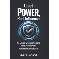 (英文圖書)Quiet Power Real Influence: An Ethical Creator's Guide to Reels AI Analytics ... 平裝版, Independently Published, 英文