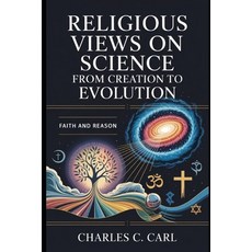 (영문도서)Religious Views on Science: FROM CREATION TO EVOLUTION (Faith and reason) Paperback, Independently Published, English, 9798271307164