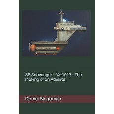 (영문도서)SS Scavenger - DX-1017 - The Making of an Admiral Paperback, Independently Published, English, 9798270716738