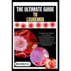 (영문도서)The Ultimate Guide to Leukemia: Comprehensive Insights Into Leukemia: Understand... Paperback, Independently Published, English, 9798266643185