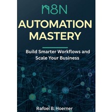 (영문도서)n8n Automation Mastery: Build Smarter Workflows and Scale Your Business Paperback, Independently Published, English, 9798262808977