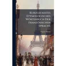 (영문도서)Kurzgefasstes Etymologisches Wörterbuch Der Französischen Sprache Hardcover, Hutson Street Press, English, 9781024561739