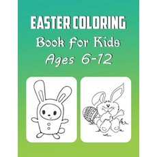 Easter Coloring Book For Kids Ages 6-12: Easter Coloring Book For Girls And Boys (high Quality Images) Paperback, Independently Published, English, 9798580454177