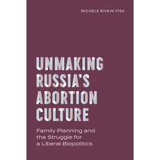 (영문도서) Unmaking Russia's Abortion Culture: Family Planning and the Struggle for a Liberal Biopolitics Hardcover, Vanderbilt University Press, English, 9780826506979