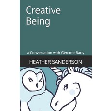 (영문도서) Creative Being: A Conversation with Gérome Barry Paperback, Independently Published, English, 9798386785222