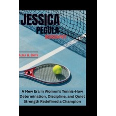 (영문도서)Jessica Pegula: A New Era in Women's Tennis-How Determination Discipline and Q... Paperback, Independently Published, English, 9798296199317