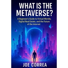 (영문도서)What Is the Metaverse?: A Beginner's Guide to Virtual Worlds Digital Real Estat... Paperback, Live Stronger Faster, English, 9798295491047