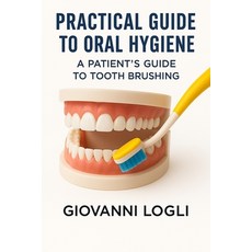 (영문도서)Practical Guide to Oral Hygiene: A Patient's Guide to Tooth Brushing Paperback, Independently Published, English, 9798293582068