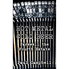 (영문도서) Hot Metal Cold Beer: Farewell the Fourth Estate Paperback, Oxford eBooks Ltd., English, 9781910779446