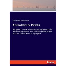 (영문도서)A Dissertation on Miracles: designed to shew that they are arguments of a divin... Paperback, Hansebooks, English, 9783337780500
