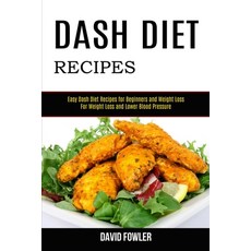 Dash Diet Recipes: Easy Dash Diet Recipes for Beginners and Weight Loss (For Weight Loss and Lower B... Paperback, Alex Howard