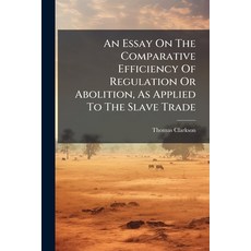 (영문도서)An Essay On The Comparative Efficiency Of Regulation Or Abolition As Applied To... Paperback, Nabu Press, English, 9781179697055