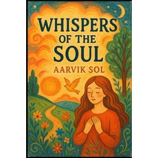 (영문도서)Whispers of the Soul: 21 Gentle Stories to Heal Your Heart and Find Inner Peace Paperback, Independently Published, English, 9798279410576