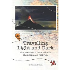 Travelling Light and Dark: One year around the world with Manic Mick and PMT Polly Paperback, Independently Published