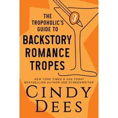 (영문도서) The Tropoholic's Guide to Backstory Romance Tropes Paperback, Cynthia Dees Publishing Inc, English, 9781950651436