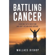 (영문도서)Battling Cancer: Choosing Faith Over Fear and God's Design Over Disease Paperback, Xulon Press, English, 9798868523182