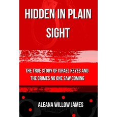(英文圖書)Hidden in Plain Sight: The True Story of Israel Keyes and the Crimes No One Saw... 平裝版, Independently Published, 英文