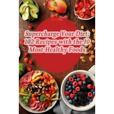 (영문도서) Supercharge Your Diet: 102 Recipes with the 10 Most Healthy Foods Paperback, Independently Published, English, 9798864935149